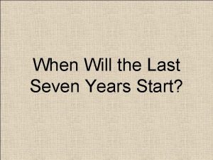 When Will the Last Seven Years Start Knowing