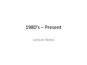 1980s Present Lecture Notes Liberalism and Conservatism Liberalism