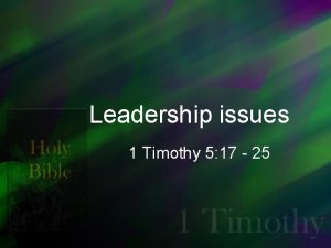 Leadership issues 1 Timothy 5 17 25 Leadership