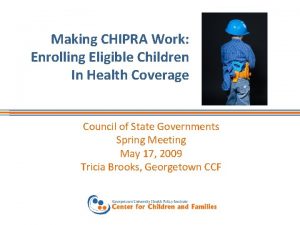 Making CHIPRA Work Enrolling Eligible Children In Health