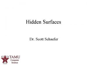 Hidden Surfaces Dr Scott Schaefer 1 Hidden Surfaces