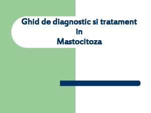 Ghid de diagnostic si tratament in Mastocitoza Cuprins