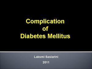 Complication of Diabetes Mellitus Laksmi Sasiarini 2011 GLYCEMIC
