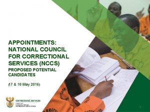 APPOINTMENTS NATIONAL COUNCIL FOR CORRECTIONAL SERVICES NCCS PROPOSED