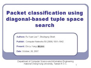 Packet classification using diagonalbased tuple space search Authors