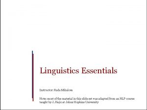 Linguistics Essentials Instructor Rada Mihalcea Note most of
