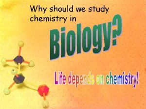 Why should we study chemistry in Life depends