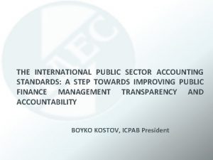 THE INTERNATIONAL PUBLIC SECTOR ACCOUNTING STANDARDS A STEP