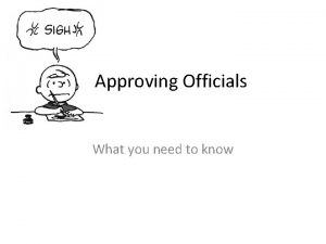 Approving Officials What you need to know What