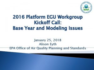 2016 Platform EGU Workgroup Kickoff Call Base Year