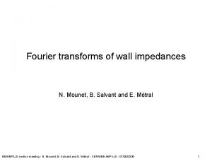 Fourier transforms of wall impedances N Mounet B