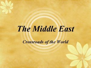 The Middle East Crossroads of the World What