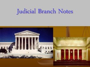 Judicial Branch Notes Judicial Branch Notes Table of