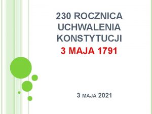 230 ROCZNICA UCHWALENIA KONSTYTUCJI 3 MAJA 1791 3