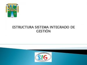 ESTRUCTURA SISTEMA INTEGRADO DE GESTIN ESTRUCTURA ORGANICA SIG