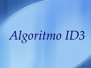 Algoritmo ID 3 Caractersticas del Algoritmo ID 3