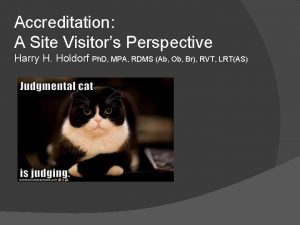 Accreditation A Site Visitors Perspective Harry H Holdorf