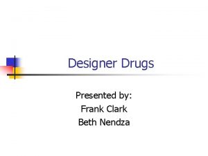 Designer Drugs Presented by Frank Clark Beth Nendza