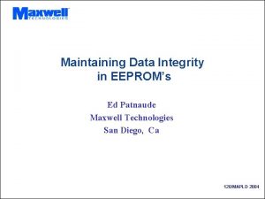 Maintaining Data Integrity in EEPROMs Ed Patnaude Maxwell