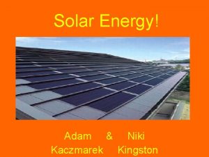 Solar Energy Adam Niki Kaczmarek Kingston How Solar