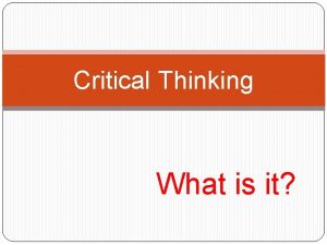 Critical Thinking What is it Higher Order Thinking