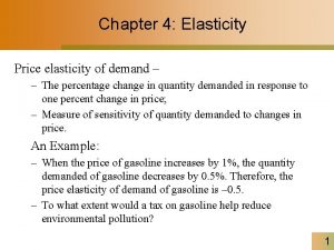 Chapter 4 Elasticity Price elasticity of demand The