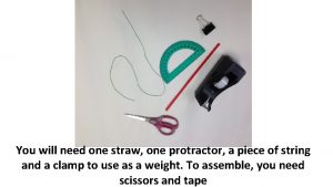 You will need one straw one protractor a