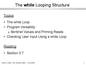 The while Looping Structure Topics The while Loop