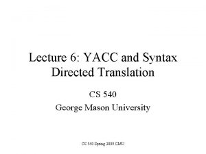 Lecture 6 YACC and Syntax Directed Translation CS