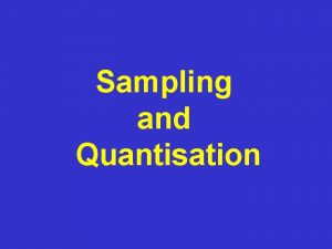 Computer Vision Sampling and Quantisation Computer Vision Sampling