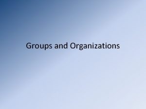 Groups and Organizations What are Social Groups Two