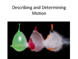 Describing and Determining Motion Describing Motion An object