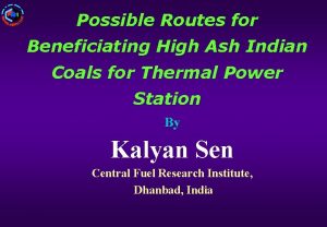 Possible Routes for Beneficiating High Ash Indian Coals