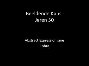 Beeldende Kunst Jaren 50 Abstract Expressionisme Cobra Abstract