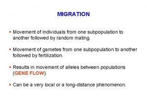 MIGRATION Movement of individuals from one subpopulation to