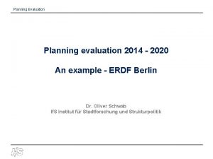 Planning Evaluation Planning evaluation 2014 2020 An example