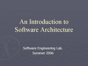 An Introduction to Software Architecture Software Engineering Lab