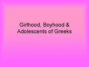 Girlhood Boyhood Adolescents of Greeks Girlhood and Marriages