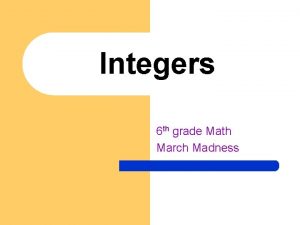 Integers 6 th grade Math March Madness Integers