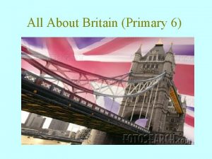 All About Britain Primary 6 Where is Britain