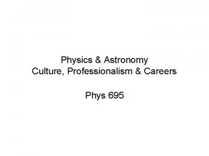 Physics Astronomy Culture Professionalism Careers Phys 695 Online
