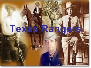 Texas Rangers Purpose Protect citizens from outlaws and