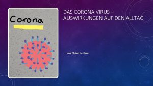 DAS CORONA VIRUS AUSWIRKUNGEN AUF DEN ALLTAG von