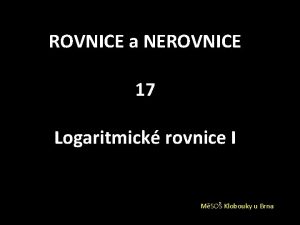ROVNICE a NEROVNICE 17 Logaritmick rovnice I MSO