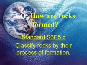 ls streak the EQ How are rocks formed