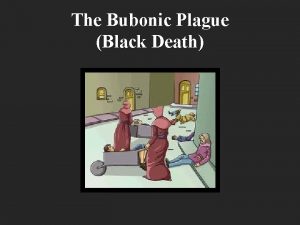 The Bubonic Plague Black Death What was the