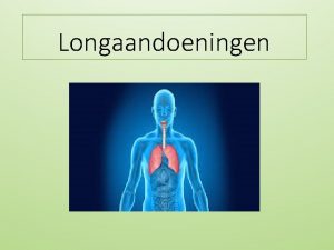 Longaandoeningen Themas van deze les Astma COPD Chronische