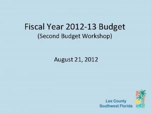 Fiscal Year 2012 13 Budget Second Budget Workshop