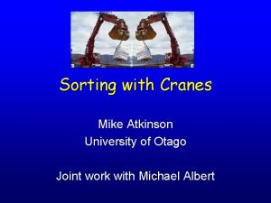 Sorting with Cranes Mike Atkinson University of Otago