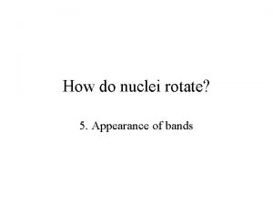 How do nuclei rotate 5 Appearance of bands